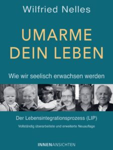 Umarme dein Leben – wie wir seelisch erwachsen werden Umarme dein Leben – wie wir seelisch erwachsen werden