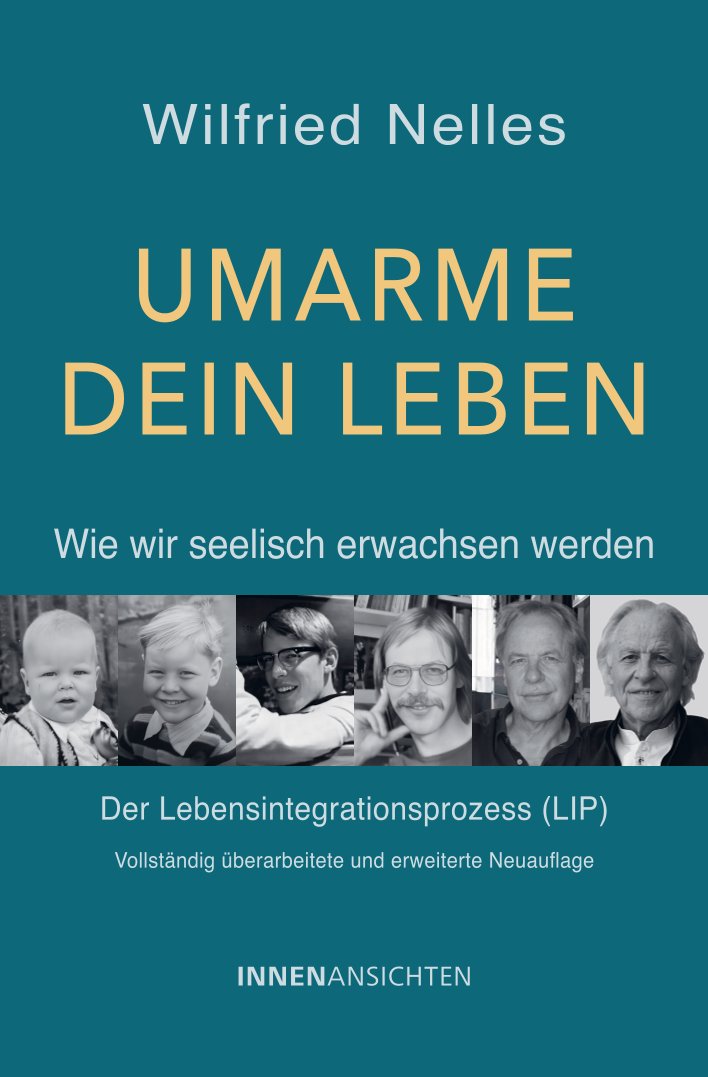 Umarme dein Leben – wie wir seelisch erwachsen werden Umarme dein Leben – wie wir seelisch erwachsen werden